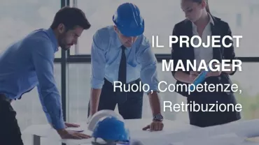 Project Manager ruolo, competenze e stipendio